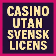 Exploring the World of Casinos Without a Swedish License -106954589